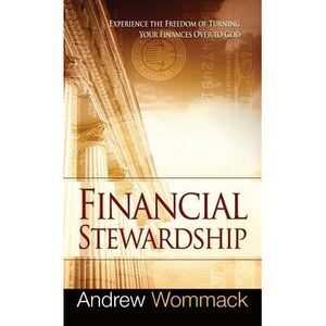 Financial Stewardship: Experience the Freedom of Turning Your Finances Over to G